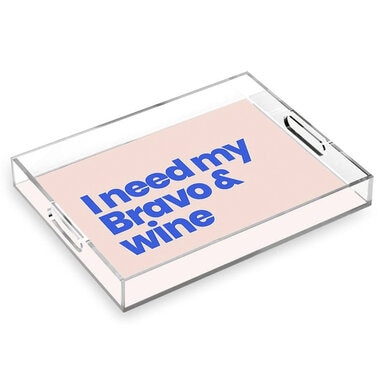 I Need My Bravo &amp; Wine Acrylic Tray