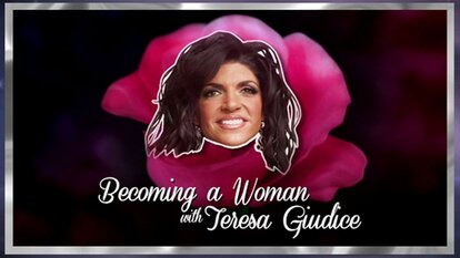 Becoming a Woman with Teresa Giudice